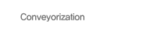 Conveyorzation